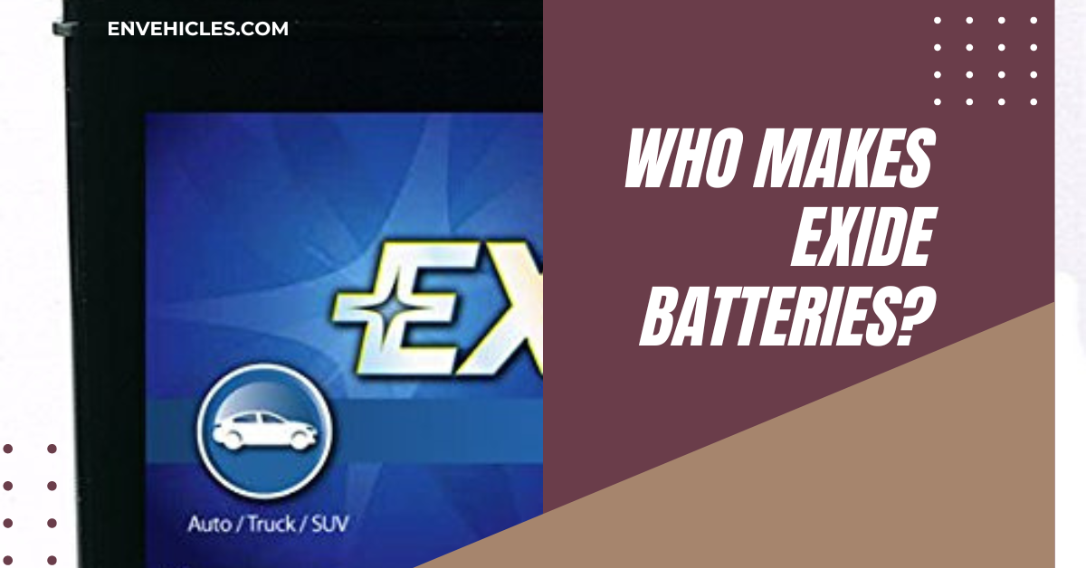 Who Makes Exide Batteries